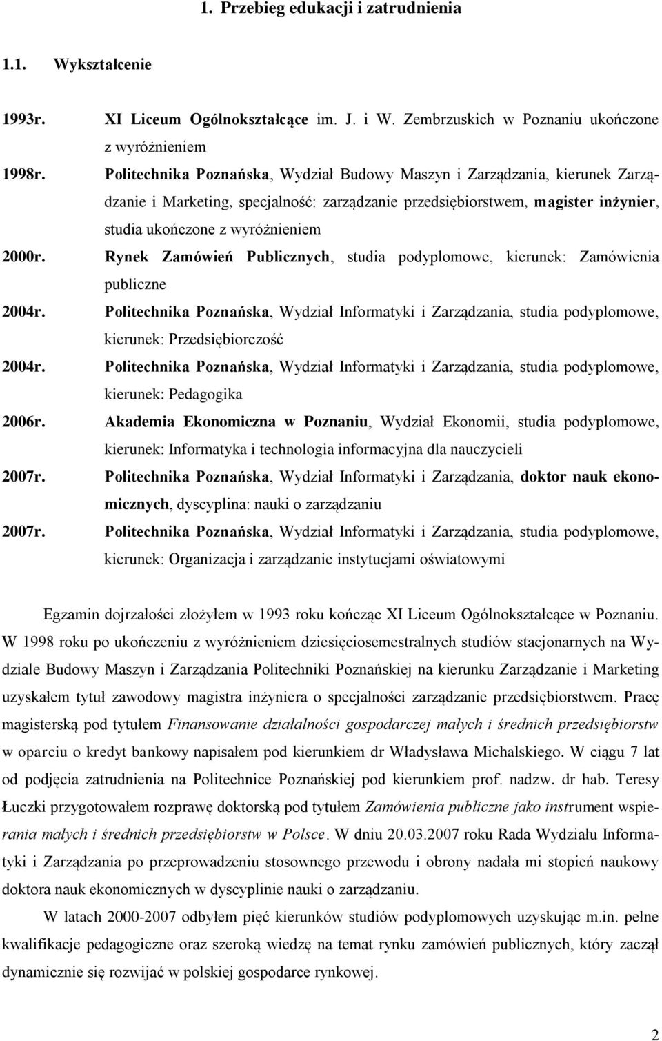 Rynek Zamówień Publicznych, studia podyplomowe, kierunek: Zamówienia publiczne 2004r. Politechnika Poznańska, Wydział Informatyki i Zarządzania, studia podyplomowe, kierunek: Przedsiębiorczość 2004r.