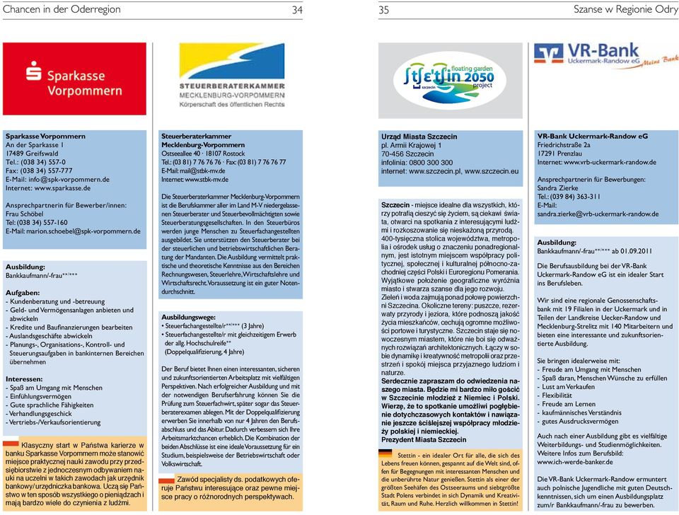 de Bankkaufmann/-frau** / *** Aufgaben: - Kundenberatung und -betreuung - Geld- und Vermögensanlagen anbieten und abwickeln - Kredite und Baufinanzierungen bearbeiten - Auslandsgeschäfte abwickeln -