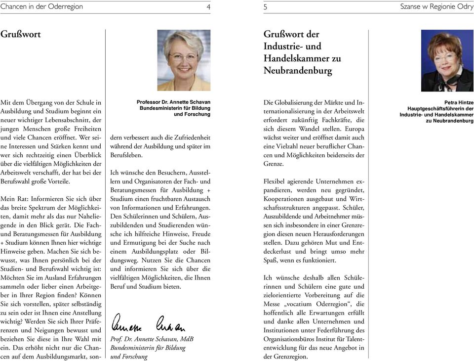 Wer seine Interessen und Stärken kennt und wer sich rechtzeitig einen Überblick über die vielfältigen Möglichkeiten der Arbeitswelt verschafft, der hat bei der Berufswahl große Vorteile.