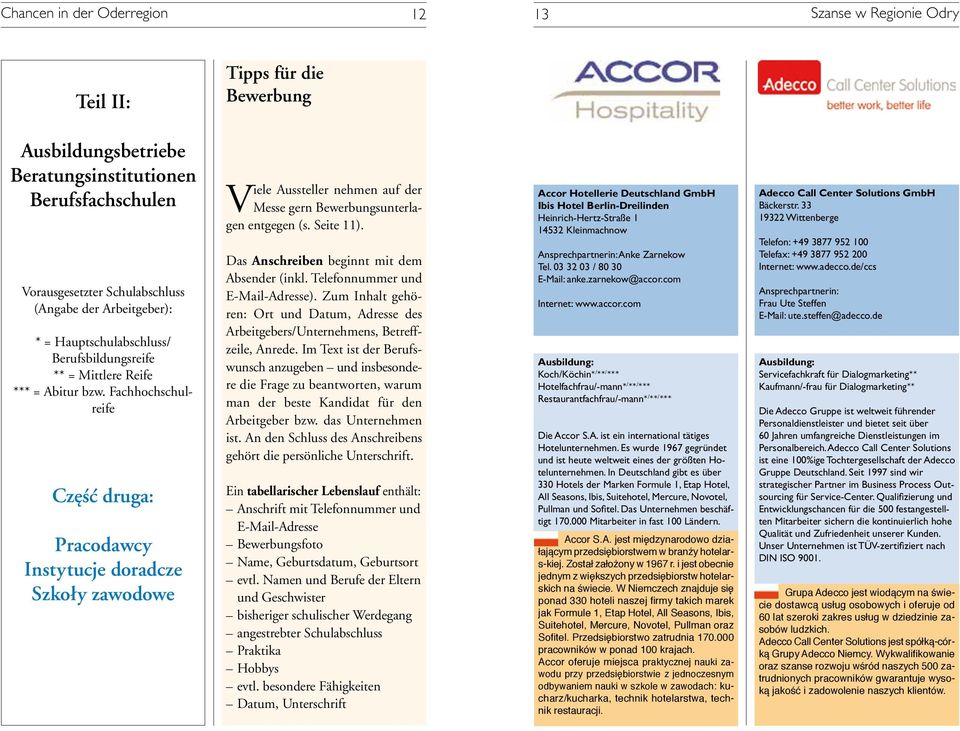 Fachhochschulreife Część druga: Pracodawcy Instytucje doradcze Szkoły zawodowe Viele Aussteller nehmen auf der Messe gern Bewerbungsunterlagen entgegen (s. Seite 11).