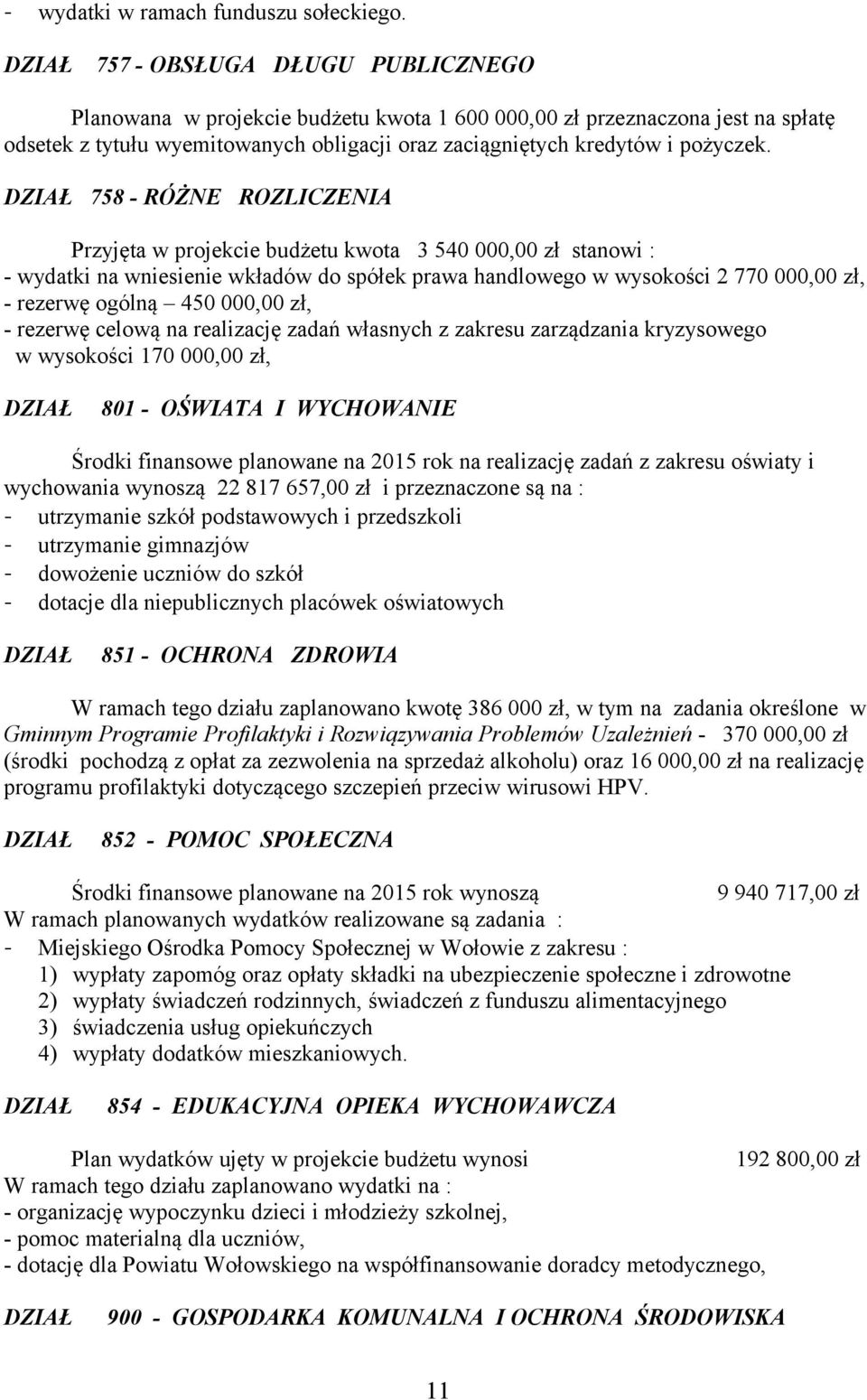 758 - RÓŻNE ROZLICZENIA Przyjęta w projekcie budżetu kwota 3 540 000,00 zł stanowi : - wydatki na wniesienie wkładów do spółek prawa handlowego w wysokości 2 770 000,00 zł, - rezerwę ogólną 450