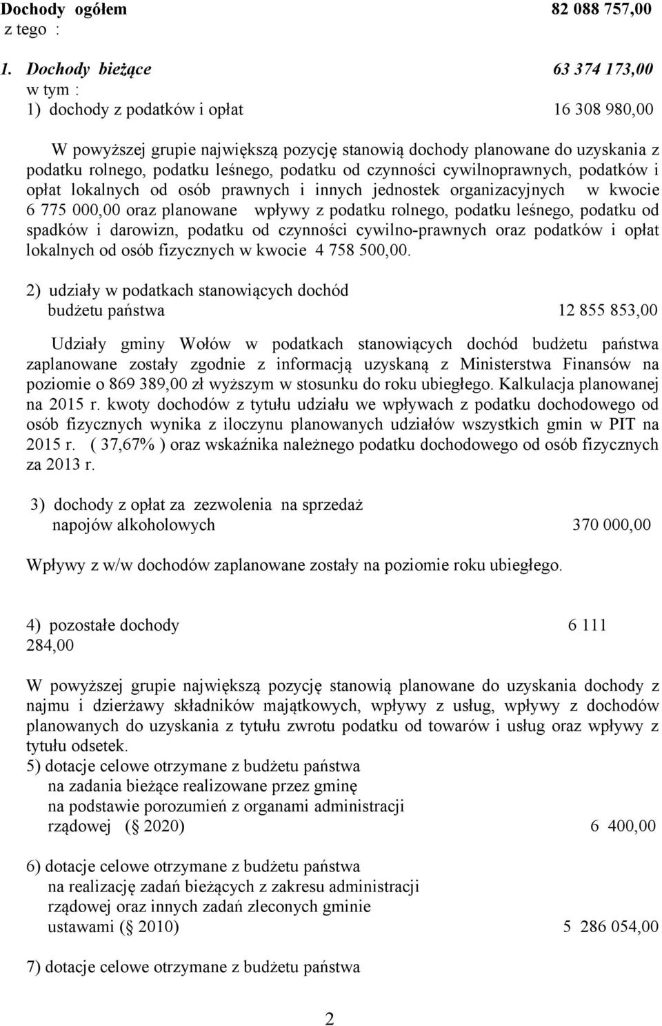 czynności cywilnoprawnych, podatków i opłat lokalnych od osób prawnych i innych jednostek organizacyjnych w kwocie 6 775 000,00 oraz planowane wpływy z podatku rolnego, podatku leśnego, podatku od