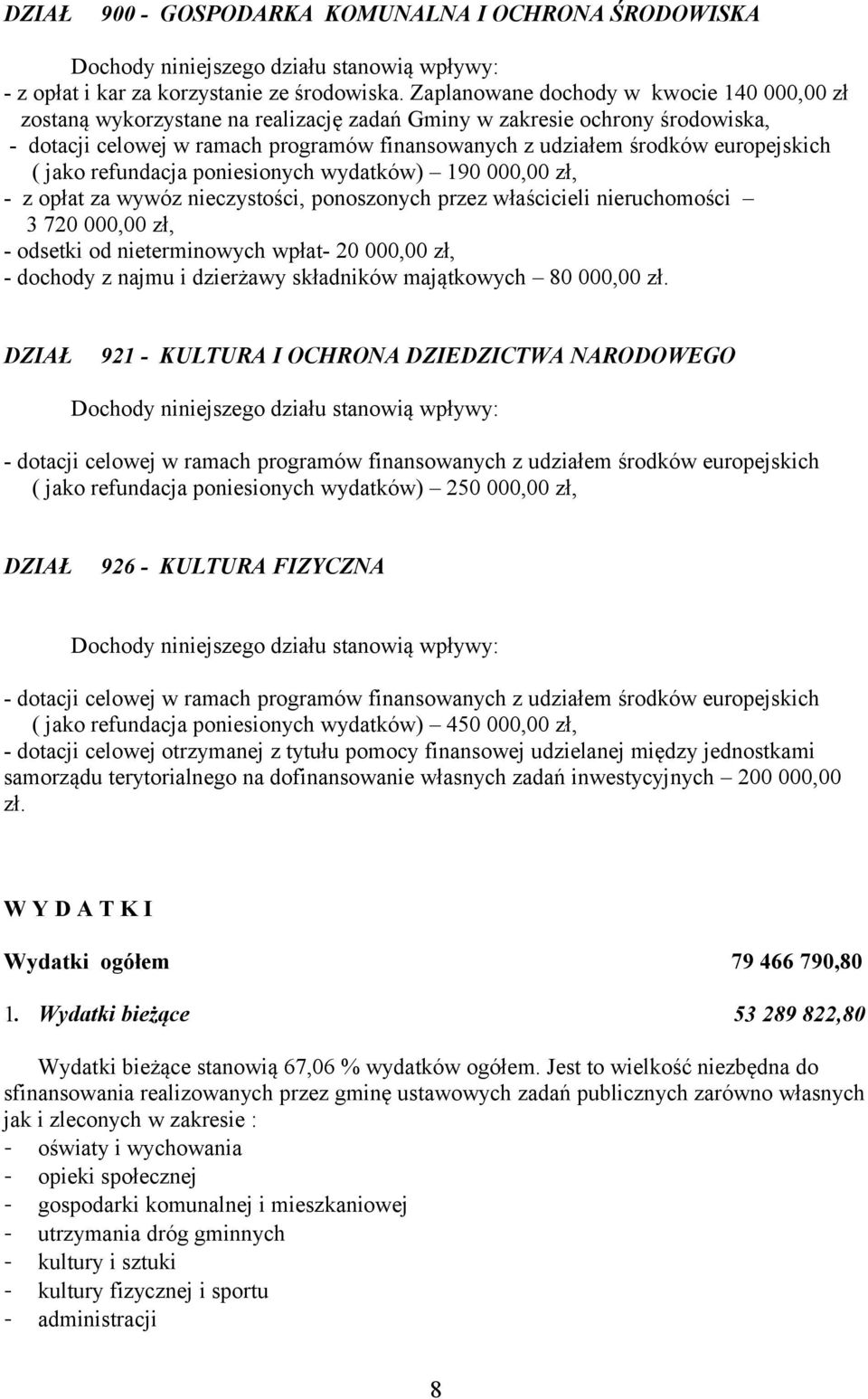 europejskich ( jako refundacja poniesionych wydatków) 190 000,00 zł, - z opłat za wywóz nieczystości, ponoszonych przez właścicieli nieruchomości 3 720 000,00 zł, - odsetki od nieterminowych wpłat-