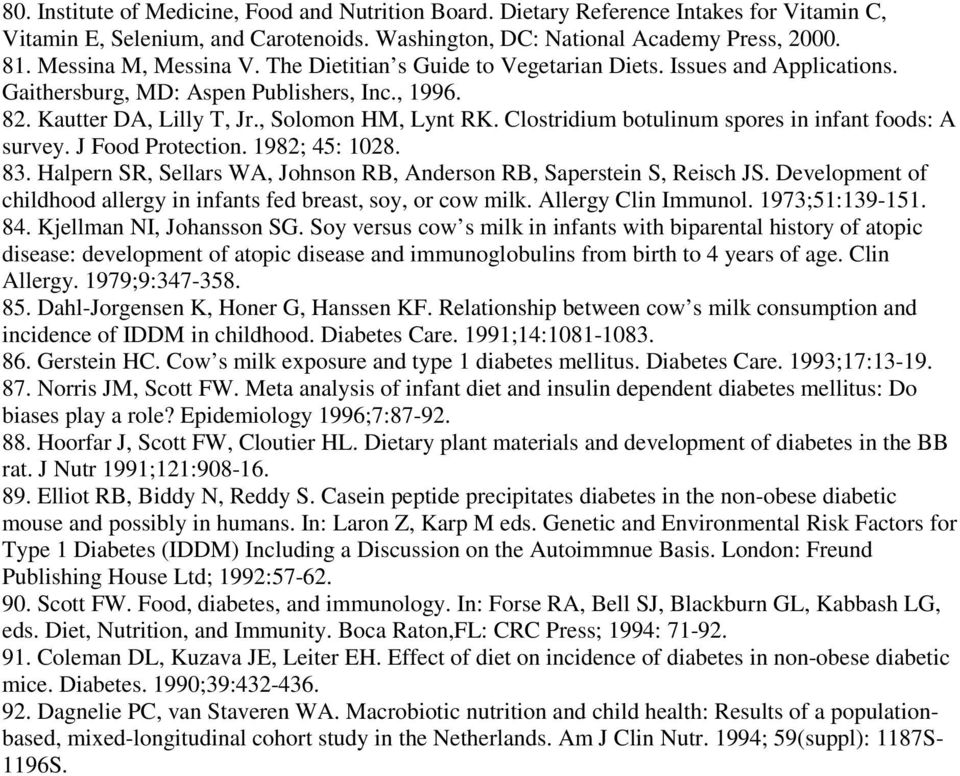 Clostridium botulinum spores in infant foods: A survey. J Food Protection. 1982; 45: 1028. 83. Halpern SR, Sellars WA, Johnson RB, Anderson RB, Saperstein S, Reisch JS.