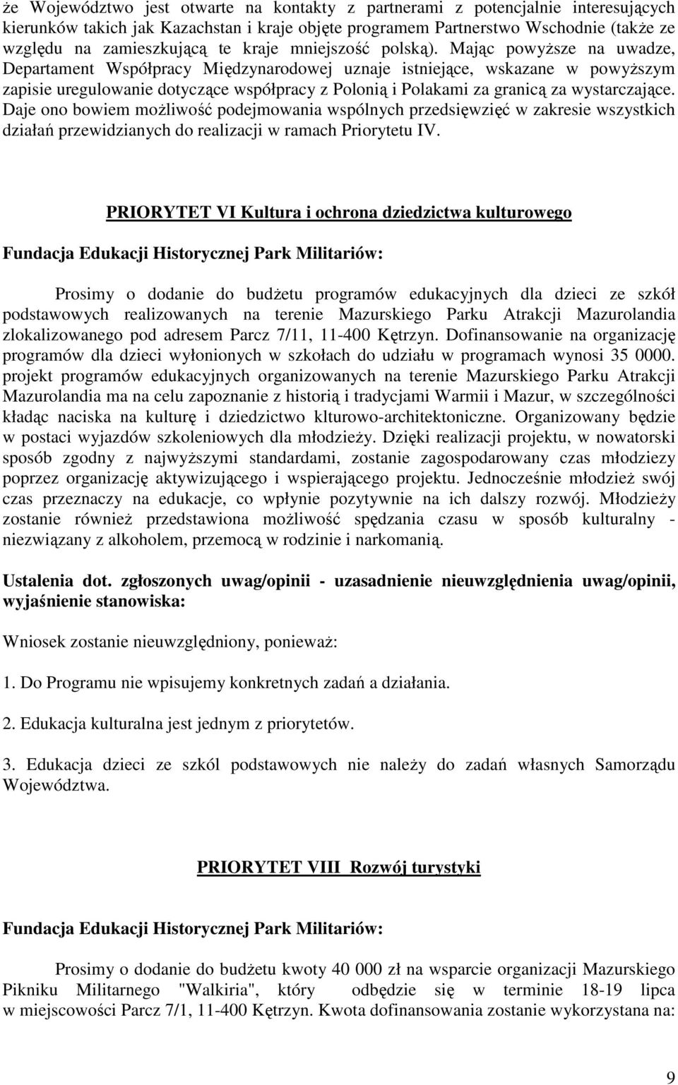 Mając powyższe na uwadze, Departament Współpracy Międzynarodowej uznaje istniejące, wskazane w powyższym zapisie uregulowanie dotyczące współpracy z Polonią i Polakami za granicą za wystarczające.