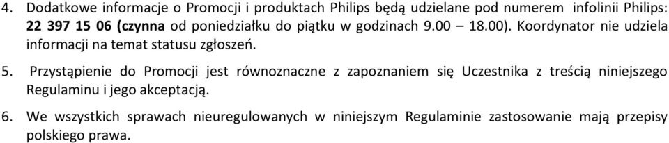 Koordynator nie udziela informacji na temat statusu zgłoszeń. 5.