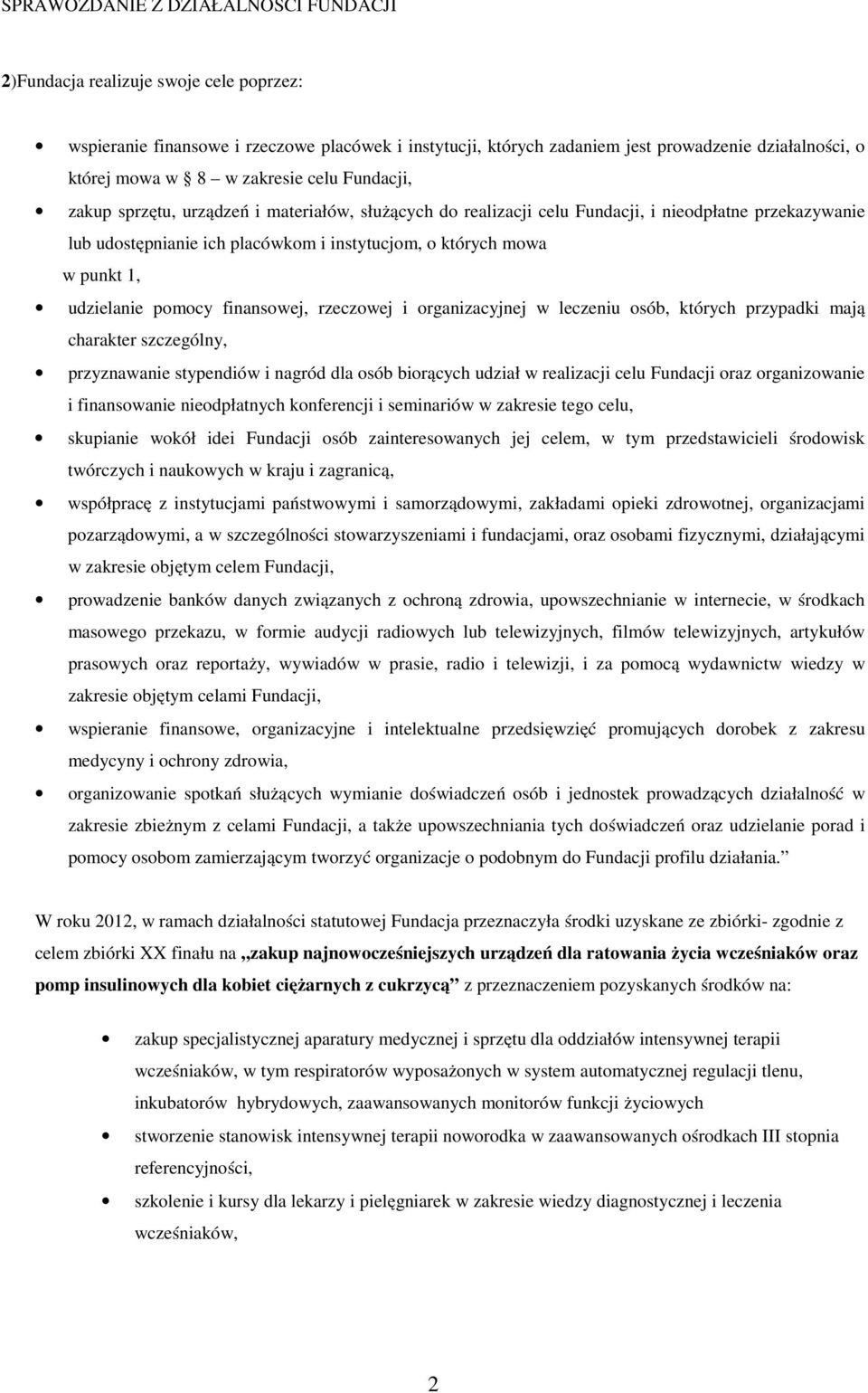 punkt 1, udzielanie pomocy finansowej, rzeczowej i organizacyjnej w leczeniu osób, których przypadki mają charakter szczególny, przyznawanie stypendiów i nagród dla osób biorących udział w realizacji