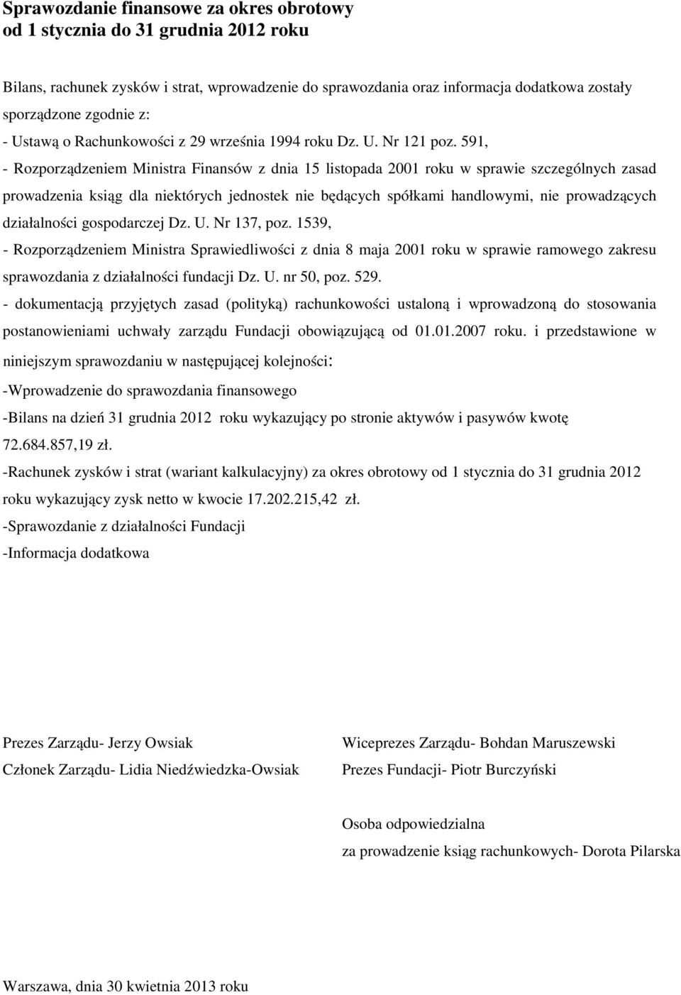 591, - Rozporządzeniem Ministra Finansów z dnia 15 listopada 2001 roku w sprawie szczególnych zasad prowadzenia ksiąg dla niektórych jednostek nie będących spółkami handlowymi, nie prowadzących