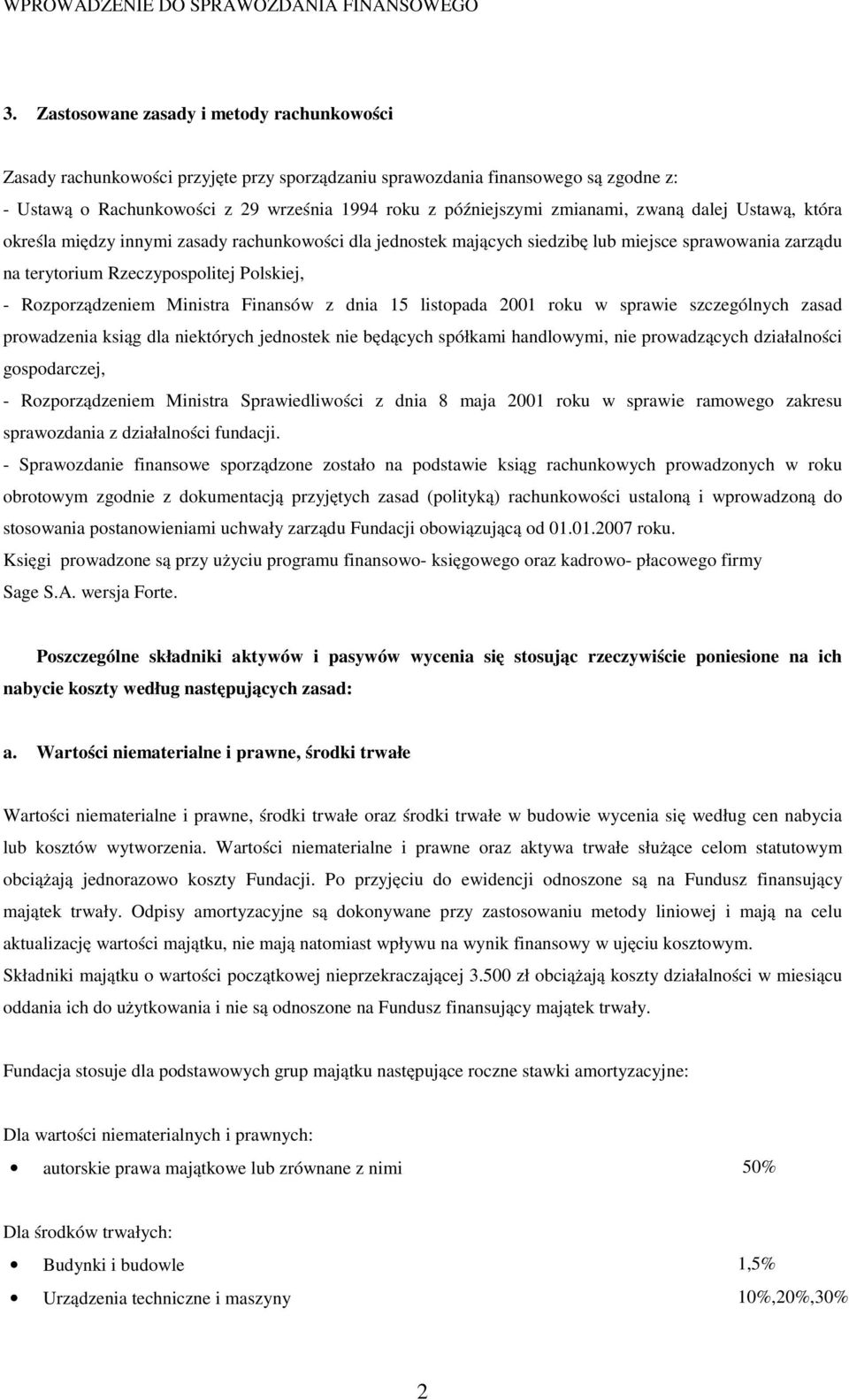 zmianami, zwaną dalej Ustawą, która określa między innymi zasady rachunkowości dla jednostek mających siedzibę lub miejsce sprawowania zarządu na terytorium Rzeczypospolitej Polskiej, -