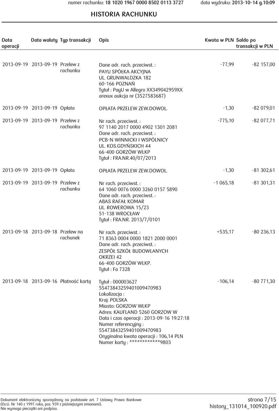 -1,30-82 079,01 2013-09-19 2013-09-19 Przelew z 97 1140 2017 0000 4902 1301 2081 PCB-N WINNICKI I WSPÓLNICY UL. KOS.GDYŃSKICH 44 Tytuł : FRA.NR.