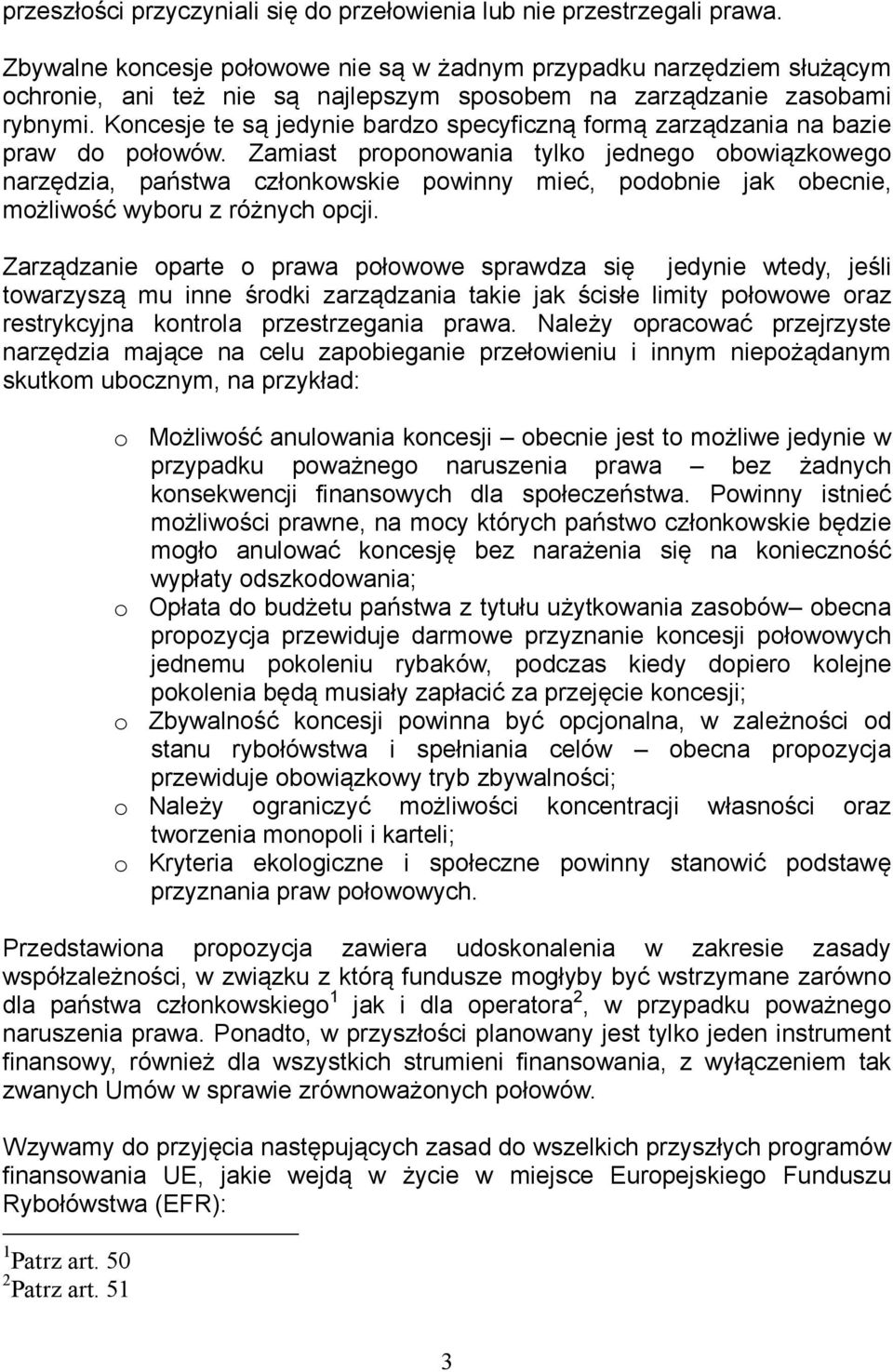 Koncesje te są jedynie bardzo specyficzną formą zarządzania na bazie praw do połowów.