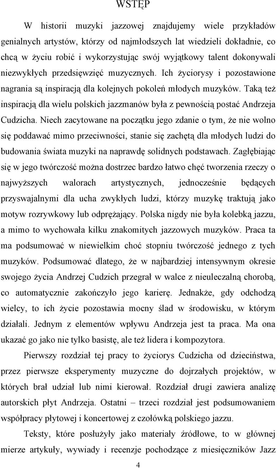 Taką też inspiracją dla wielu polskich jazzmanów była z pewnością postać Andrzeja Cudzicha.