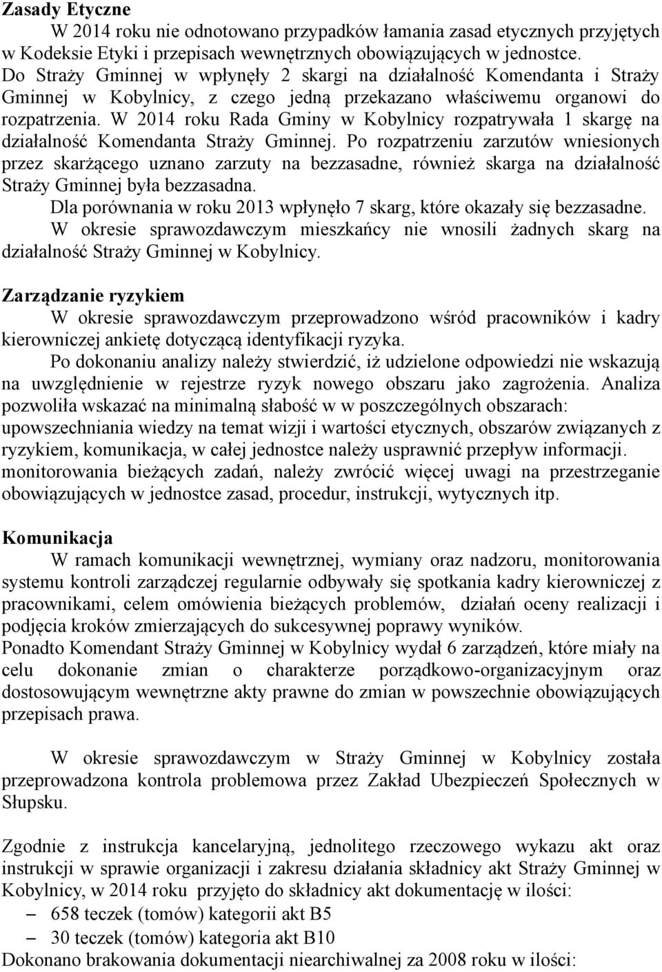 W 2014 roku Rada Gminy w Kobylnicy rozpatrywała 1 skargę na działalność Komendanta Straży Gminnej.