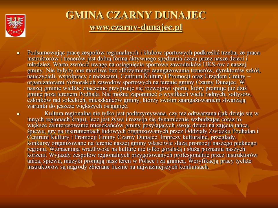 Nie byłyby one możliwe bez olbrzymiego zaangażowania trenerów, dyrektorów szkół, nauczycieli, współpracy z rodzicami, Centrum Kultury i Promocji oraz Urzędem Gminy organizatorami różnorakich zawodów