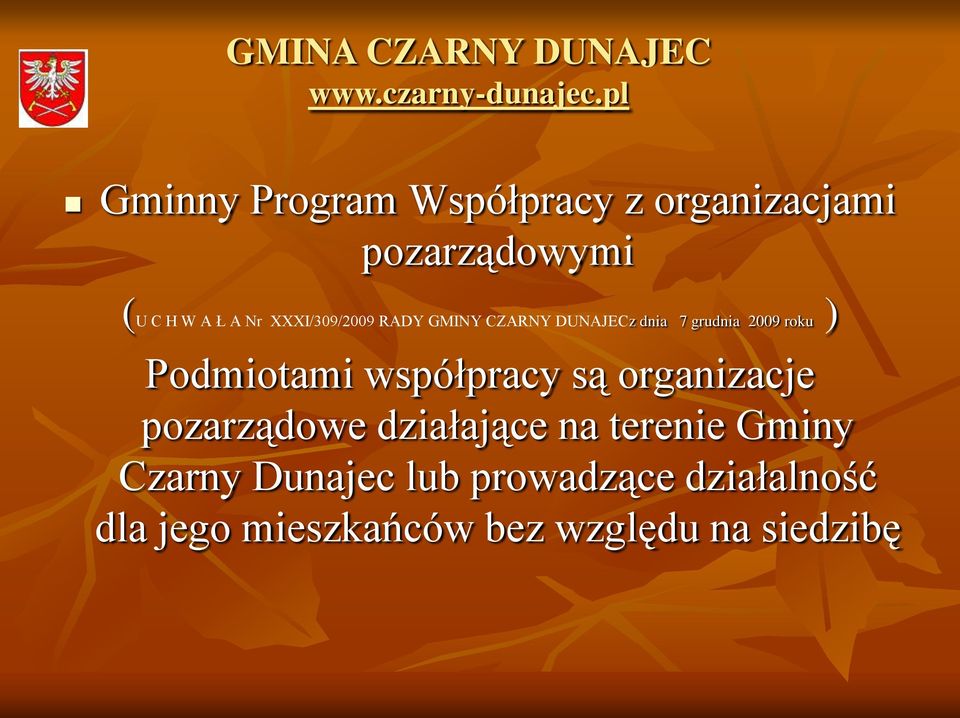 Podmiotami współpracy są organizacje pozarządowe działające na terenie Gminy