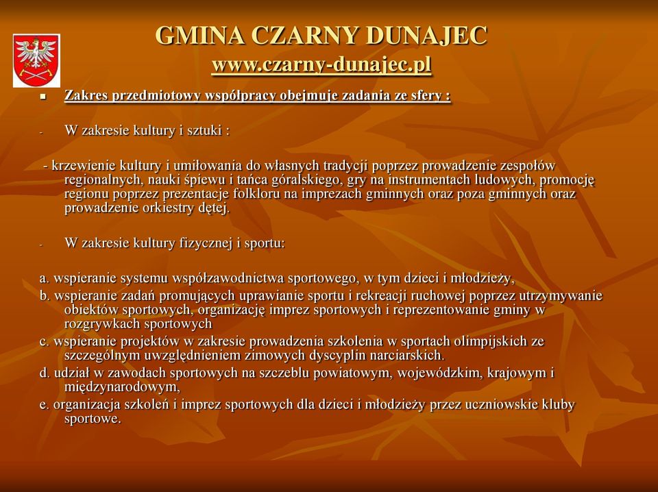 - W zakresie kultury fizycznej i sportu: a. wspieranie systemu współzawodnictwa sportowego, w tym dzieci i młodzieży, b.