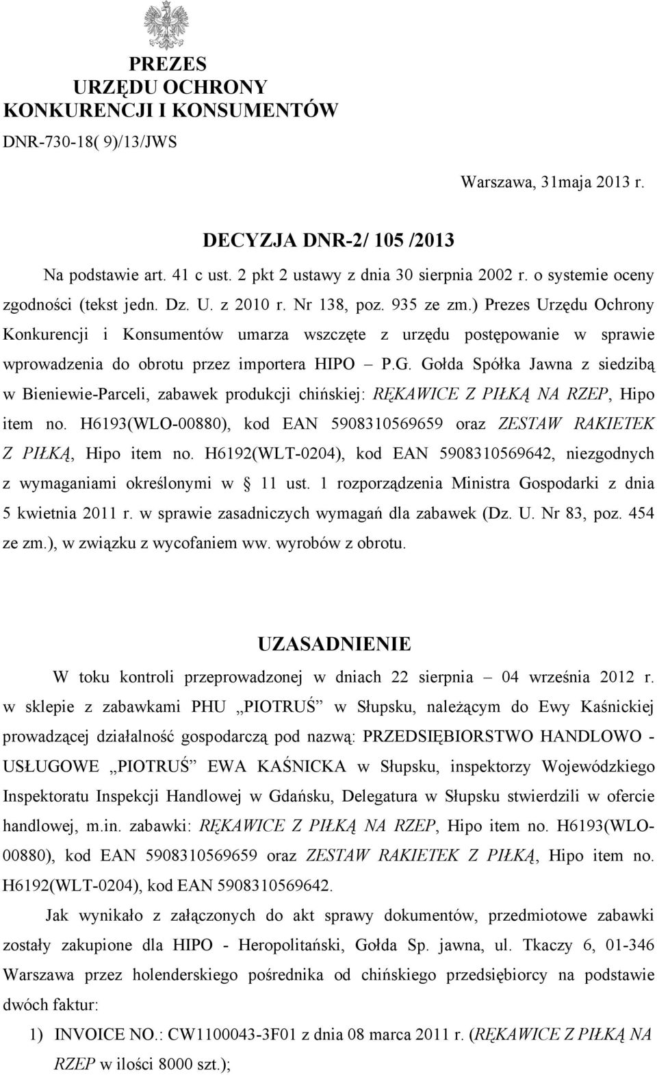 ) Prezes Urzędu Ochrony Konkurencji i Konsumentów umarza wszczęte z urzędu postępowanie w sprawie wprowadzenia do obrotu przez importera HIPO P.G.