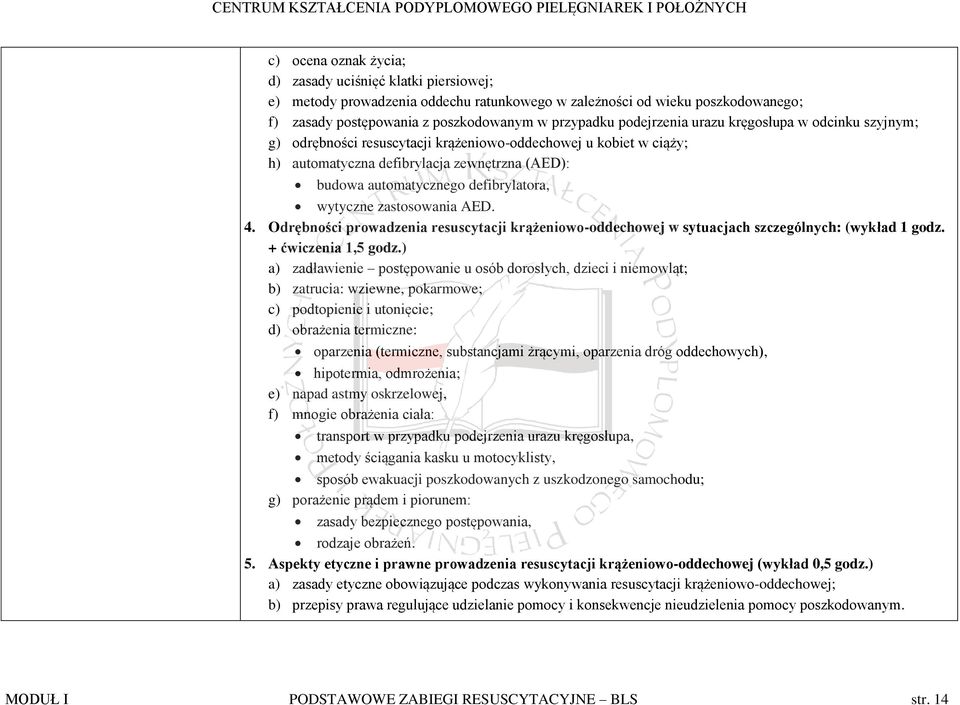 wytyczne zastosowania AED. 4. Odrębności prowadzenia resuscytacji krążeniowo-oddechowej w sytuacjach szczególnych: (wykład 1 godz. + ćwiczenia 1,5 godz.