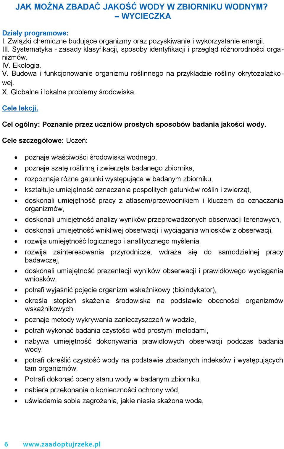 Globalne i lokalne problemy środowiska. Cele lekcji. Cel ogólny: Poznanie przez uczniów prostych sposobów badania jakości wody.