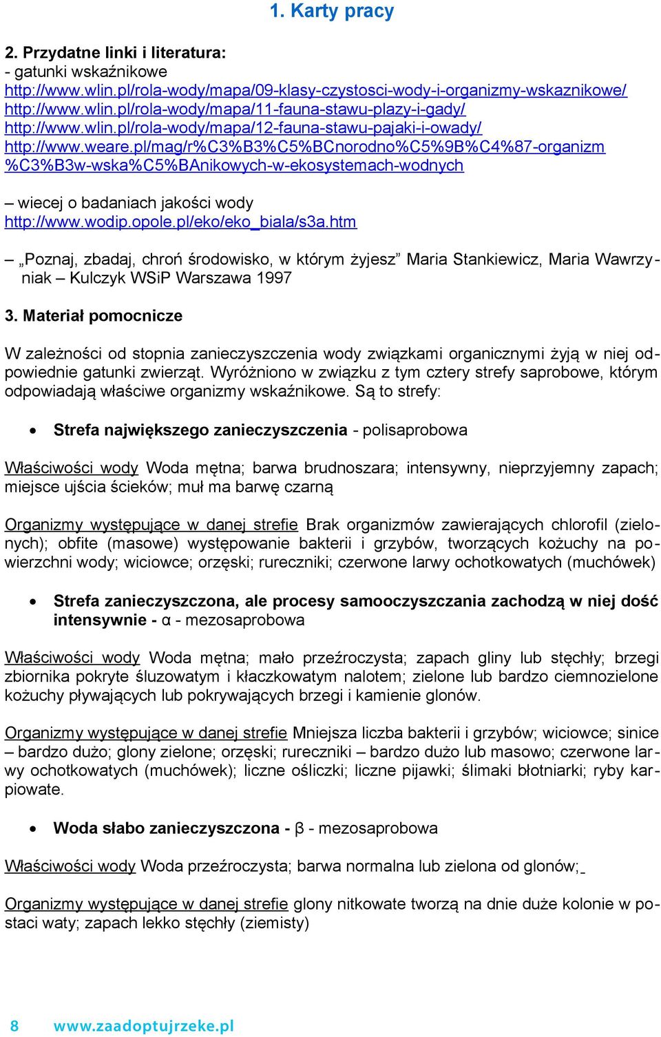 pl/mag/r%c3%b3%c5%bcnorodno%c5%9b%c4%87-organizm %C3%B3w-wska%C5%BAnikowych-w-ekosystemach-wodnych wiecej o badaniach jakości wody http://www.wodip.opole.pl/eko/eko_biala/s3a.