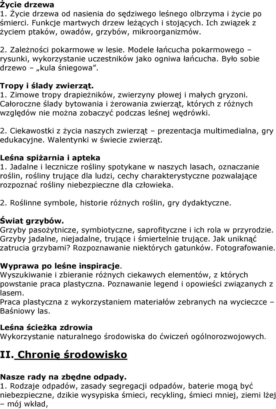 Zimowe tropy drapieżników, zwierzyny płowej i małych gryzoni. Całoroczne ślady bytowania i żerowania zwierząt, których z różnych względów nie można zobaczyć podczas leśnej wędrówki. 2.