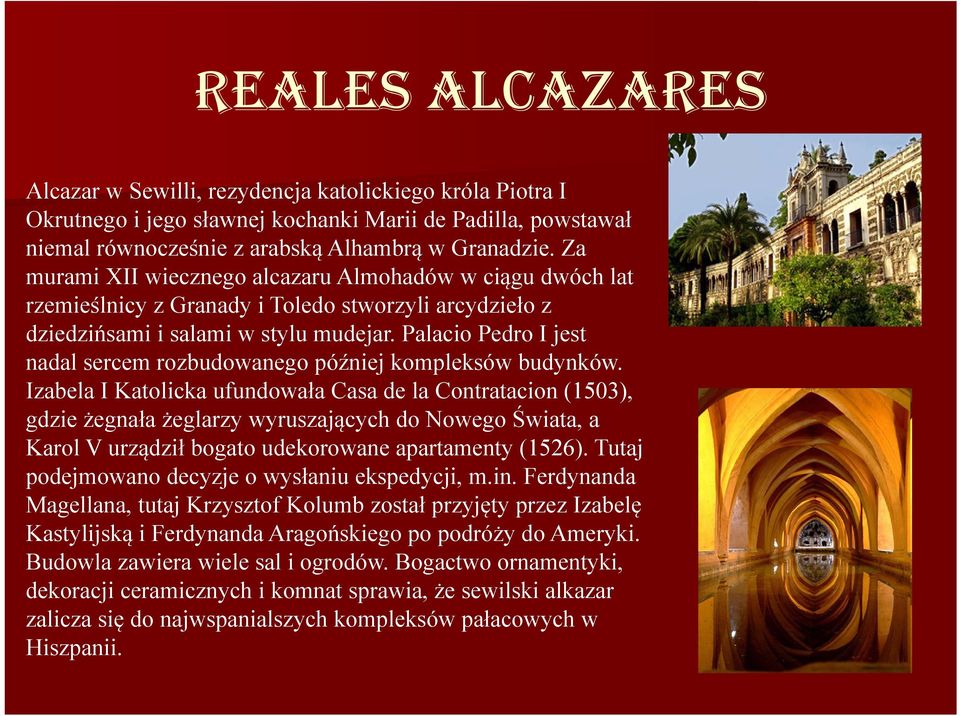 Palacio Pedro I jest nadal sercem rozbudowanego później kompleksów budynków.