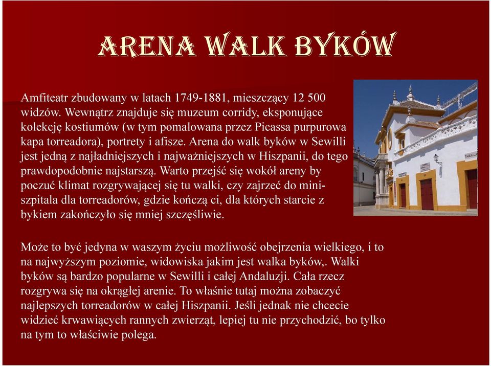 Arena do walk byków w Sewilli jest jedną z najładniejszych i najważniejszych w Hiszpanii, do tego prawdopodobnie najstarszą.