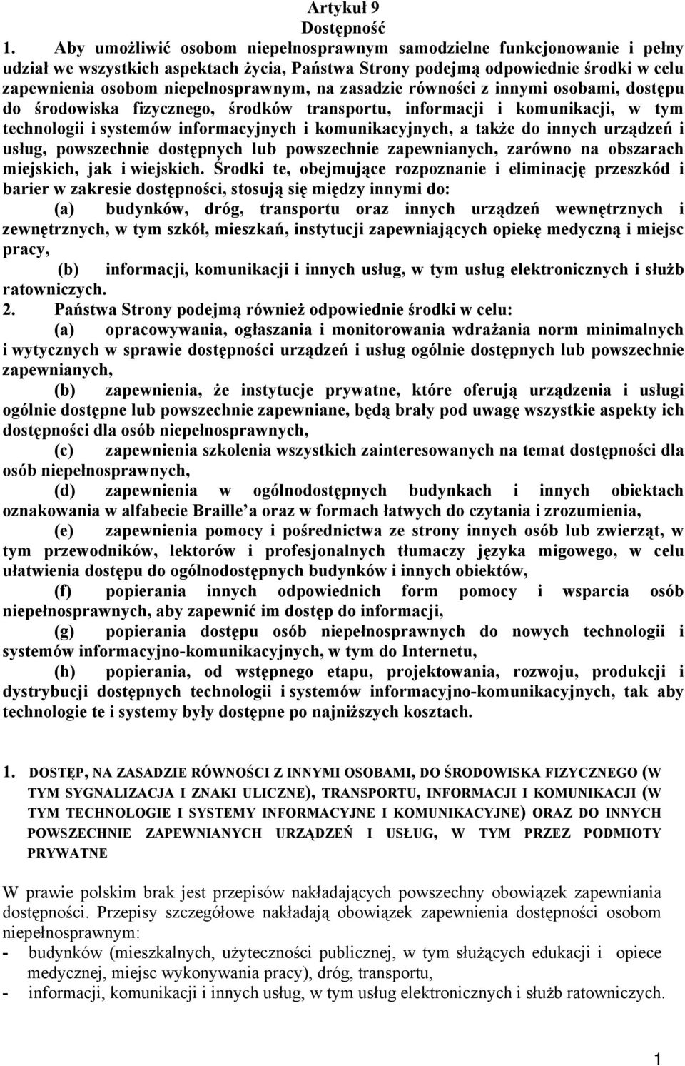 zasadzie równości z innymi osobami, dostępu do środowiska fizycznego, środków transportu, informacji i komunikacji, w tym technologii i systemów informacyjnych i komunikacyjnych, a także do innych