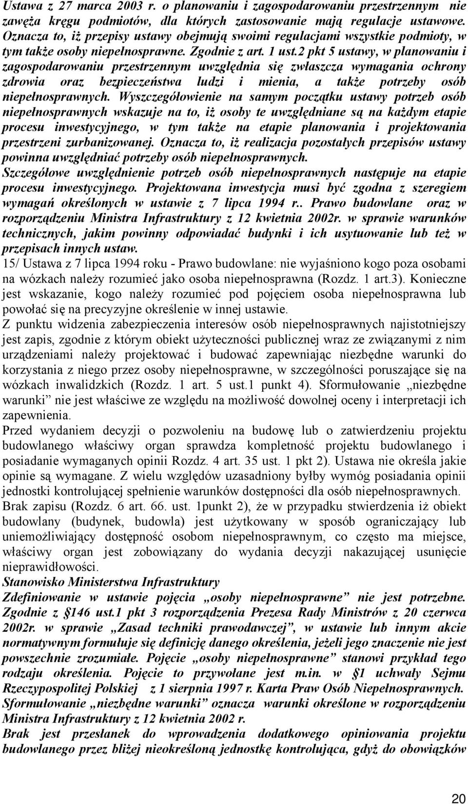 2 pkt 5 ustawy, w planowaniu i zagospodarowaniu przestrzennym uwzględnia się zwłaszcza wymagania ochrony zdrowia oraz bezpieczeństwa ludzi i mienia, a także potrzeby osób niepełnosprawnych.