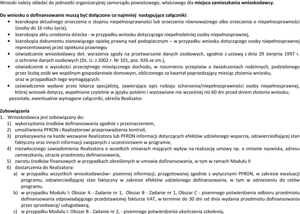 niepełnosprawności (osoby do 16 roku życia), kserokopia aktu urodzenia dziecka - w przypadku wniosku dotyczącego niepełnoletniej osoby niepełnosprawnej, kserokopia dokumentu stanowiącego opiekę