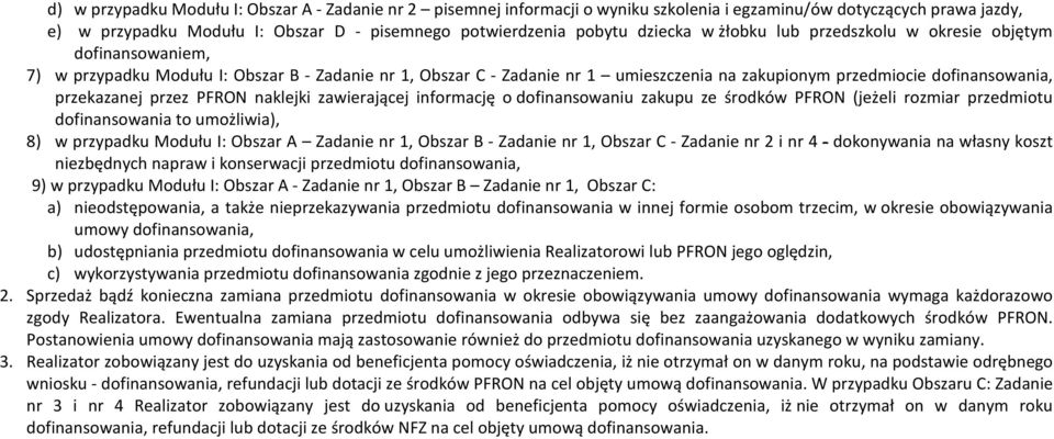 PFRON naklejki zawierającej informację o dofinansowaniu zakupu ze środków PFRON (jeżeli rozmiar to umożliwia), 8) w przypadku Modułu I: Obszar A Zadanie nr 1, Obszar B - Zadanie nr 1, Obszar C -