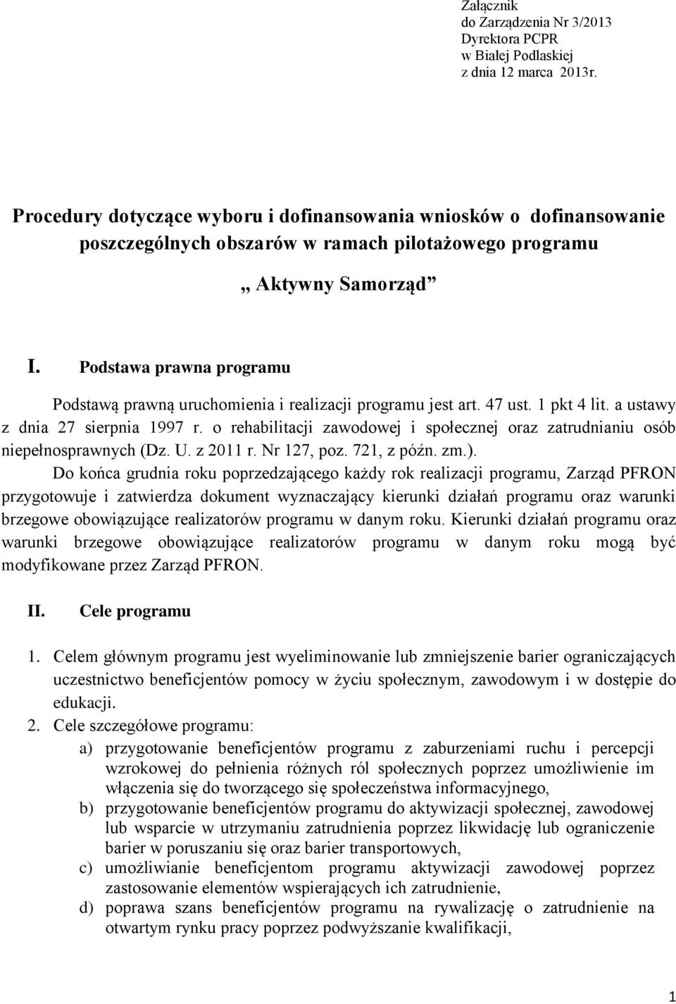 Podstawa prawna programu Podstawą prawną uruchomienia i realizacji programu jest art. 47 ust. 1 pkt 4 lit. a ustawy z dnia 27 sierpnia 1997 r.