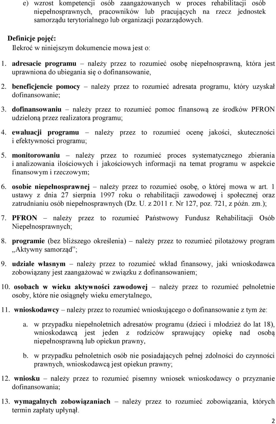 beneficjencie pomocy należy przez to rozumieć adresata programu, który uzyskał dofinansowanie; 3.