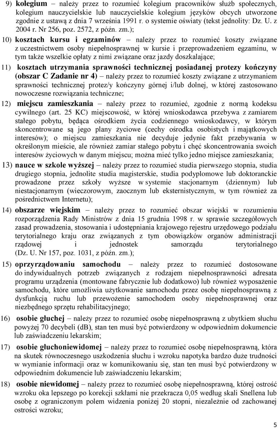 ); 10) kosztach kursu i egzaminów należy przez to rozumieć koszty związane z uczestnictwem osoby niepełnosprawnej w kursie i przeprowadzeniem egzaminu, w tym także wszelkie opłaty z nimi związane