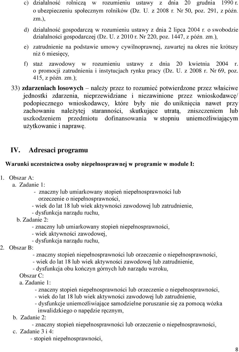 ), e) zatrudnienie na podstawie umowy cywilnoprawnej, zawartej na okres nie krótszy niż 6 miesięcy, f) staż zawodowy w rozumieniu ustawy z dnia 20 kwietnia 2004 r.