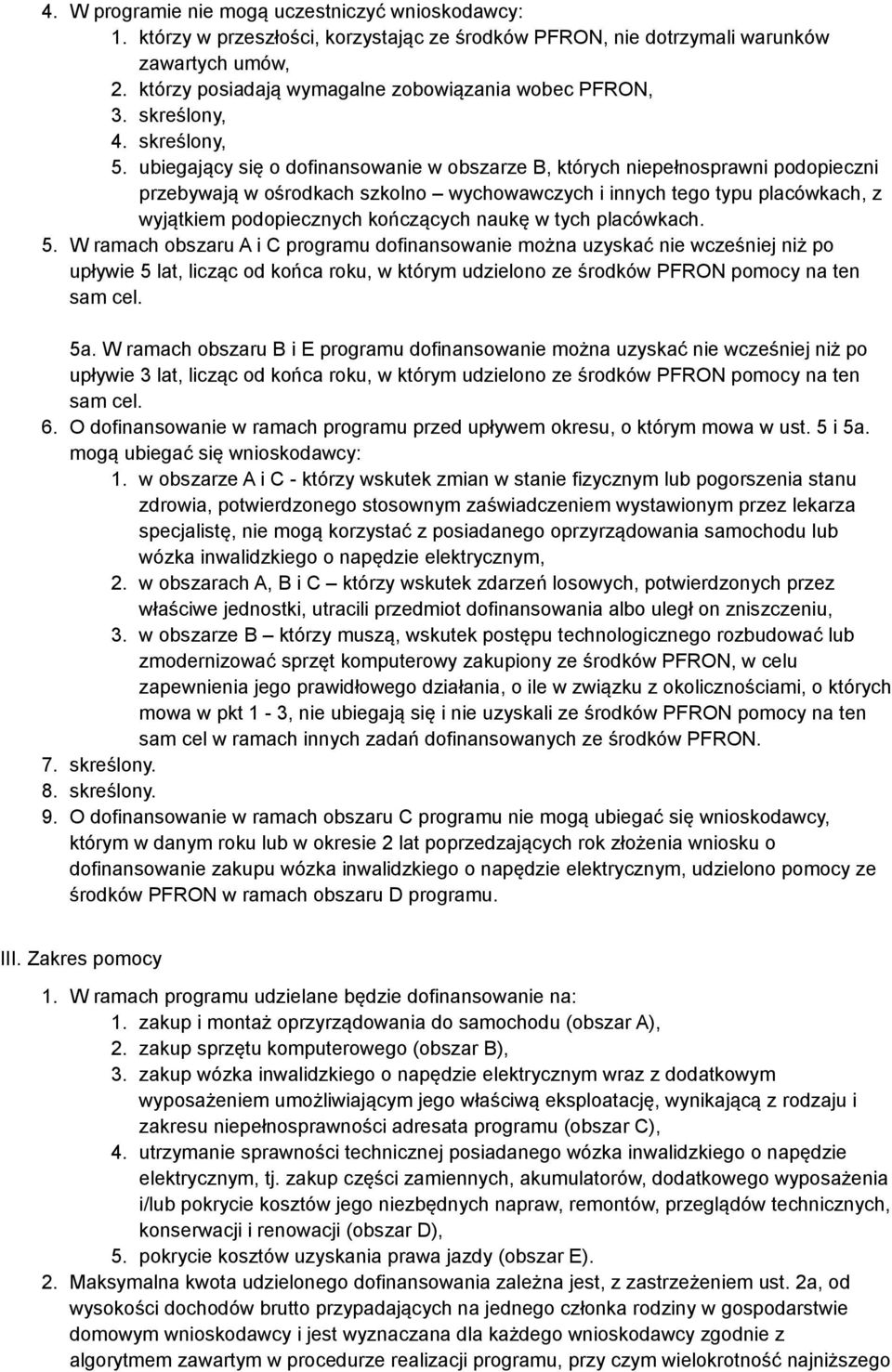 ubiegający się o dofinansowanie w obszarze B, których niepełnosprawni podopieczni przebywają w ośrodkach szkolno wychowawczych i innych tego typu placówkach, z wyjątkiem podopiecznych kończących