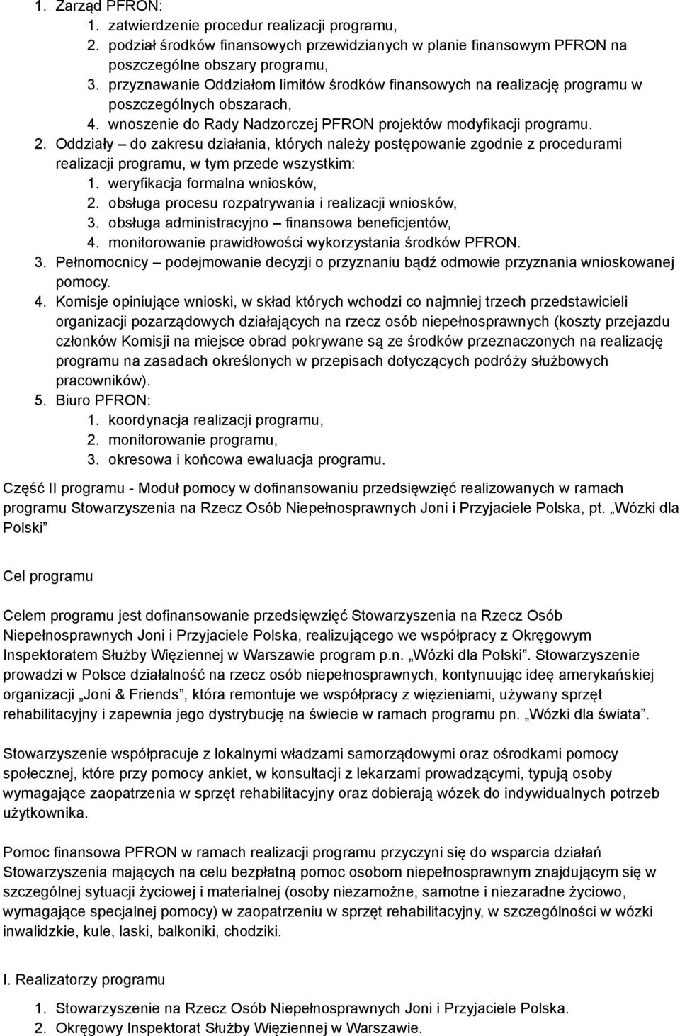 Oddziały do zakresu działania, których należy postępowanie zgodnie z procedurami realizacji programu, w tym przede wszystkim: 1. weryfikacja formalna wniosków, 2.