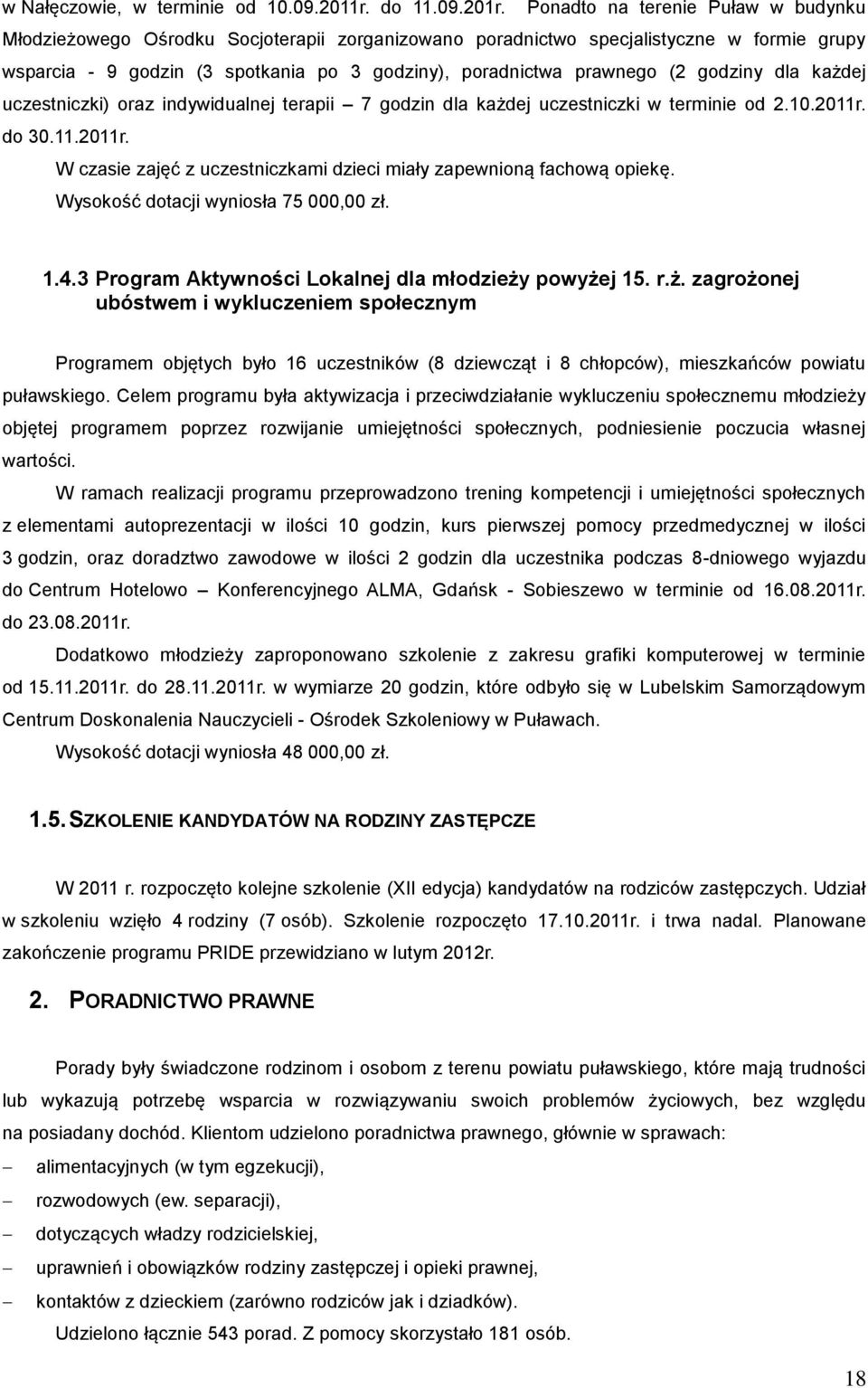 godziny dla każdej uczestniczki) oraz indywidualnej terapii 7 godzin dla każdej uczestniczki w terminie od 2.10.2011r. do 30.11.2011r. W czasie zajęć z uczestniczkami dzieci miały zapewnioną fachową opiekę.