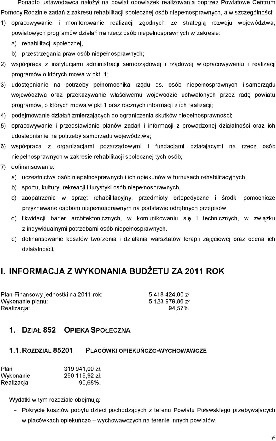 przestrzegania praw osób niepełnosprawnych; 2) współpraca z instytucjami administracji samorządowej i rządowej w opracowywaniu i realizacji programów o których mowa w pkt.