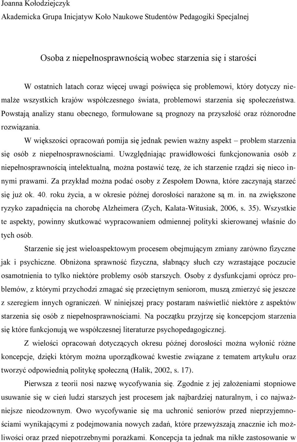 Powstają analizy stanu obecnego, formułowane są prognozy na przyszłość oraz różnorodne rozwiązania.