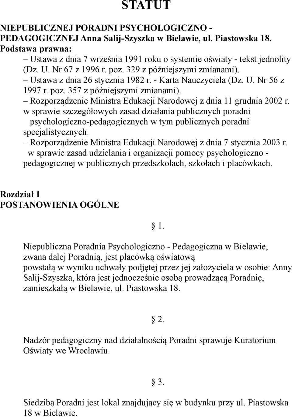 - Karta Nauczyciela (Dz. U. Nr 56 z 1997 r. poz. 357 z późniejszymi zmianami). Rozporządzenie Ministra Edukacji Narodowej z dnia 11 grudnia 2002 r.