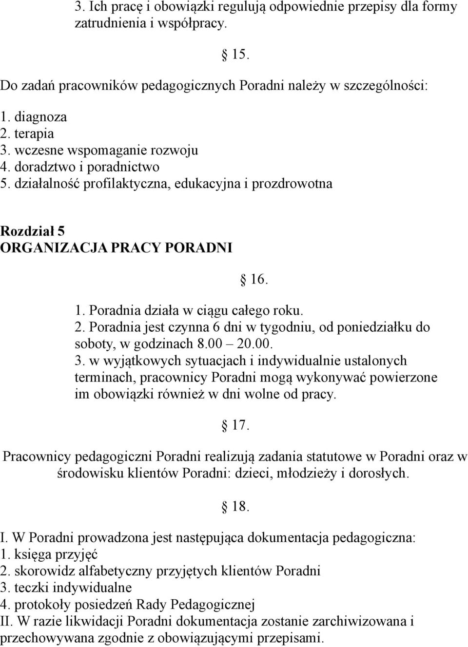 Poradnia jest czynna 6 dni w tygodniu, od poniedziałku do soboty, w godzinach 8.00 20.00. 3.