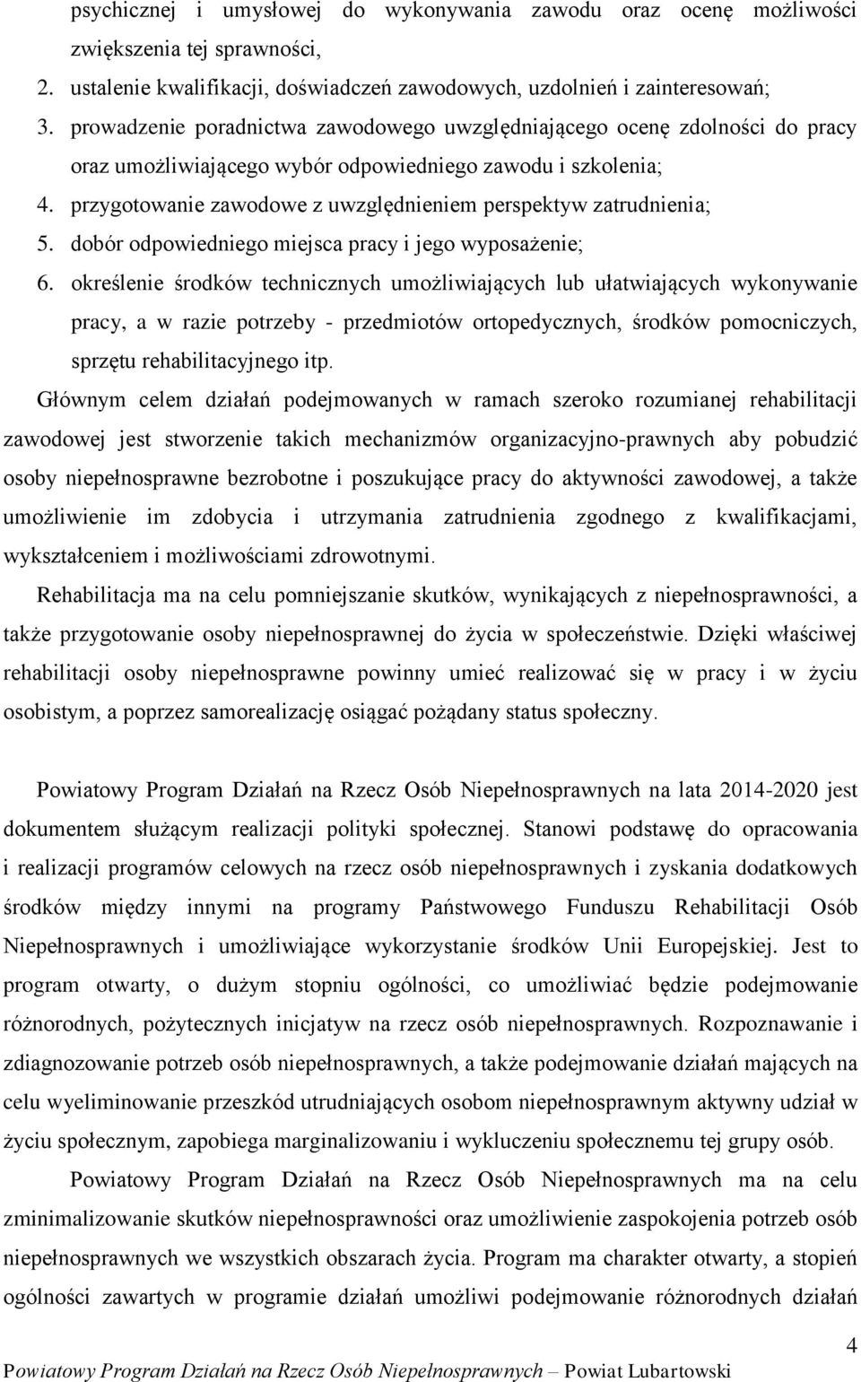 przygotowanie zawodowe z uwzględnieniem perspektyw zatrudnienia; 5. dobór odpowiedniego miejsca pracy i jego wyposażenie; 6.