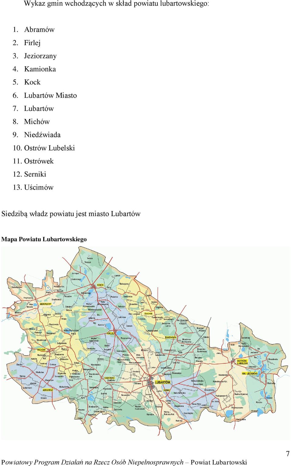 Michów 9. Niedźwiada 10. Ostrów Lubelski 11. Ostrówek 12. Serniki 13.