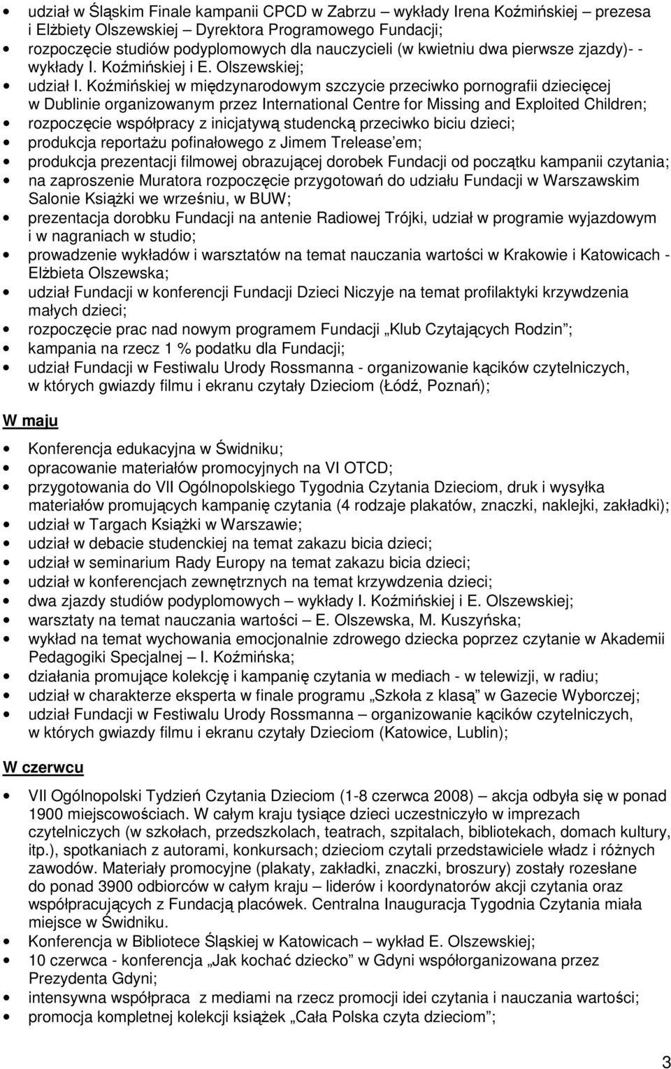 Koźmińskiej w międzynarodowym szczycie przeciwko pornografii dziecięcej w Dublinie organizowanym przez International Centre for Missing and Exploited Children; rozpoczęcie współpracy z inicjatywą