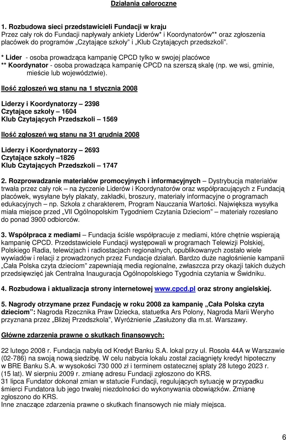 przedszkoli. * Lider - osoba prowadząca kampanię CPCD tylko w swojej placówce ** Koordynator - osoba prowadząca kampanię CPCD na szerszą skalę (np. we wsi, gminie, mieście lub województwie).