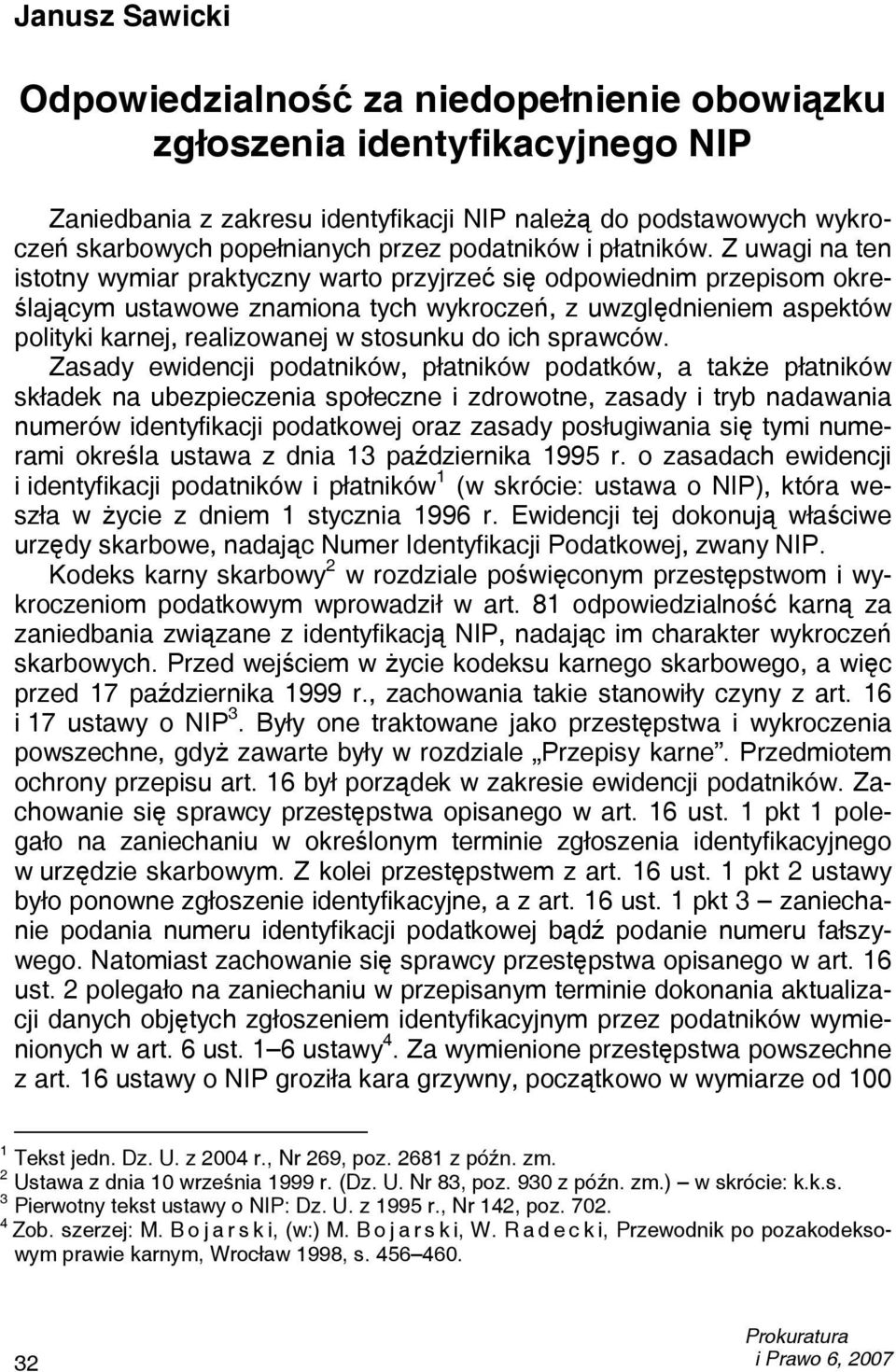 Z uwagi na ten istotny wymiar praktyczny warto przyjrzeć się odpowiednim przepisom określającym ustawowe znamiona tych wykroczeń, z uwzględnieniem aspektów polityki karnej, realizowanej w stosunku do