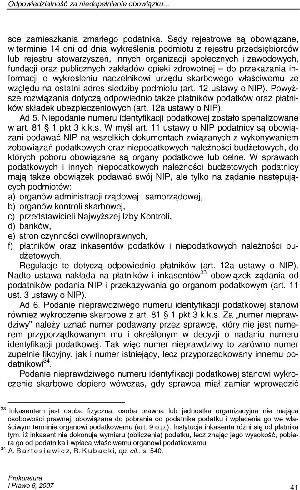 publicznych zakładów opieki zdrowotnej do przekazania informacji o wykreśleniu naczelnikowi urzędu skarbowego właściwemu ze względu na ostatni adres siedziby podmiotu (art. 12 ustawy o NIP).