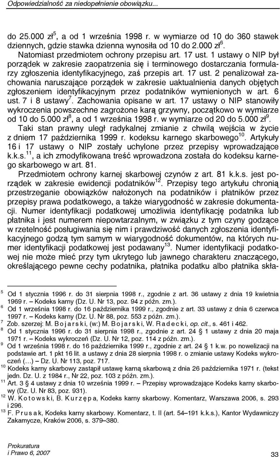 1 ustawy o NIP był porządek w zakresie zaopatrzenia się i terminowego dostarczania formularzy zgłoszenia identyfikacyjnego, zaś przepis art. 17 ust.