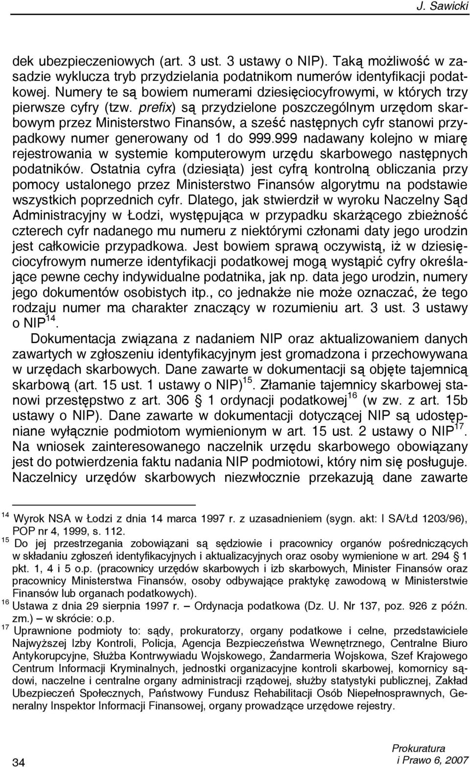 prefix) są przydzielone poszczególnym urzędom skarbowym przez Ministerstwo Finansów, a sześć następnych cyfr stanowi przypadkowy numer generowany od 1 do 999.